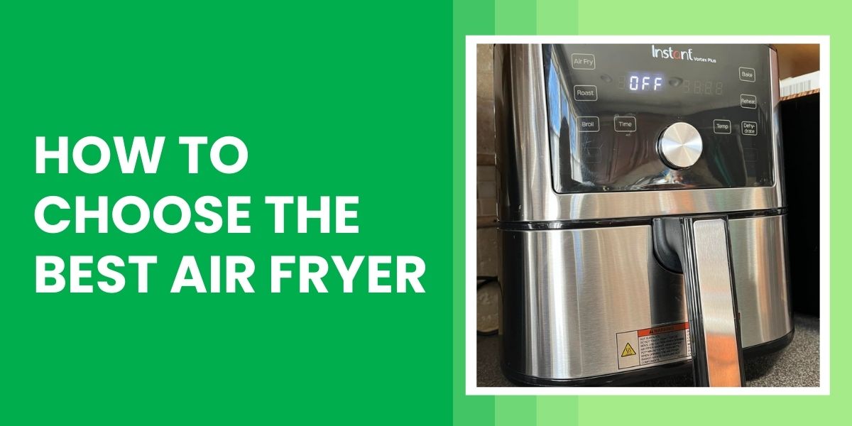 How to Choose the Best Air Fryer For Your Kitchen